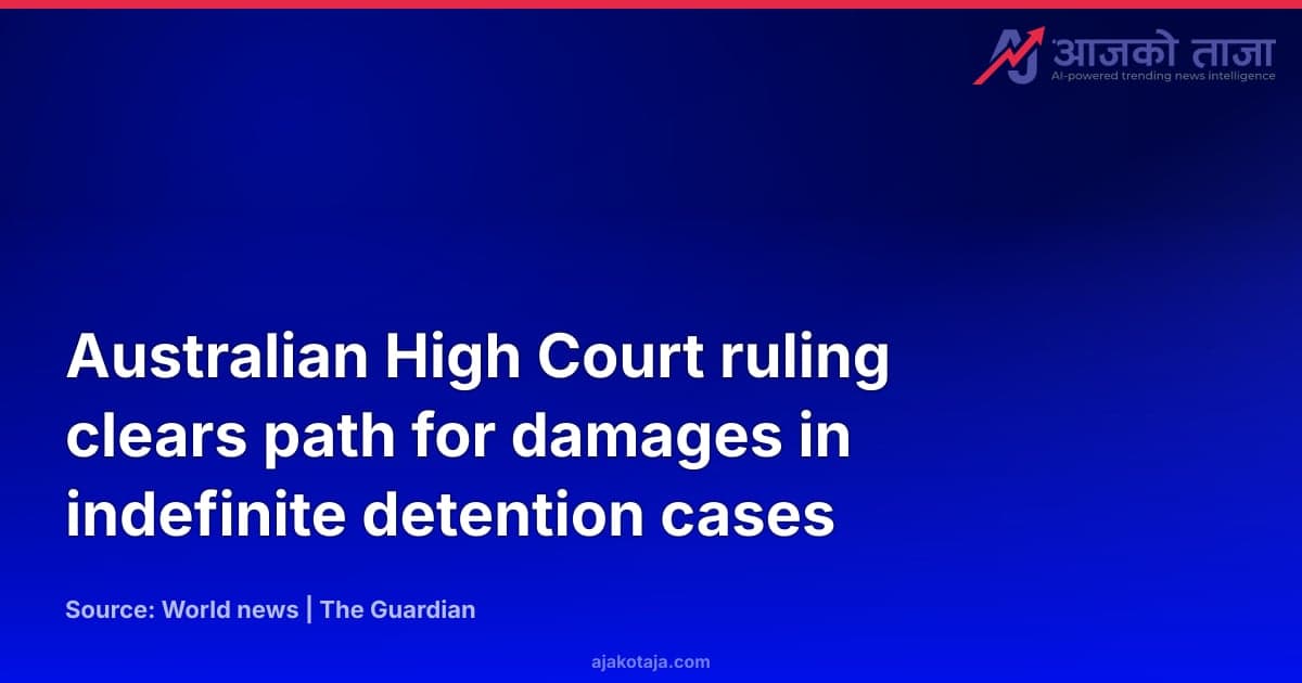 Australian High Court ruling clears path for damages in indefinite detention cases