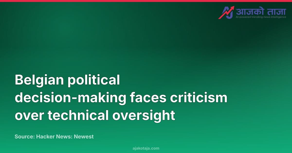 Belgian political decision-making faces criticism over technical oversight