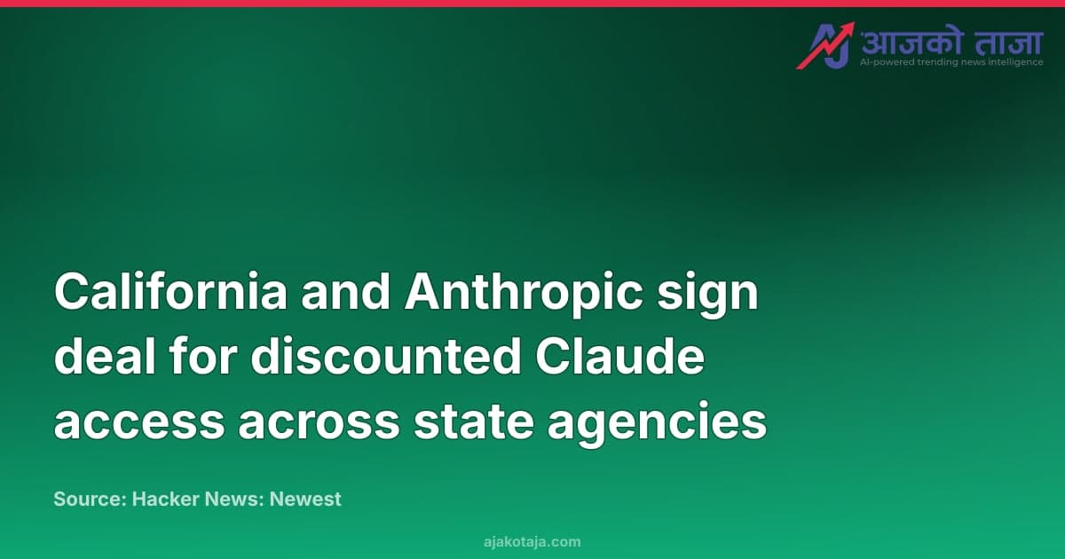 California and Anthropic sign deal for discounted Claude access across state agencies