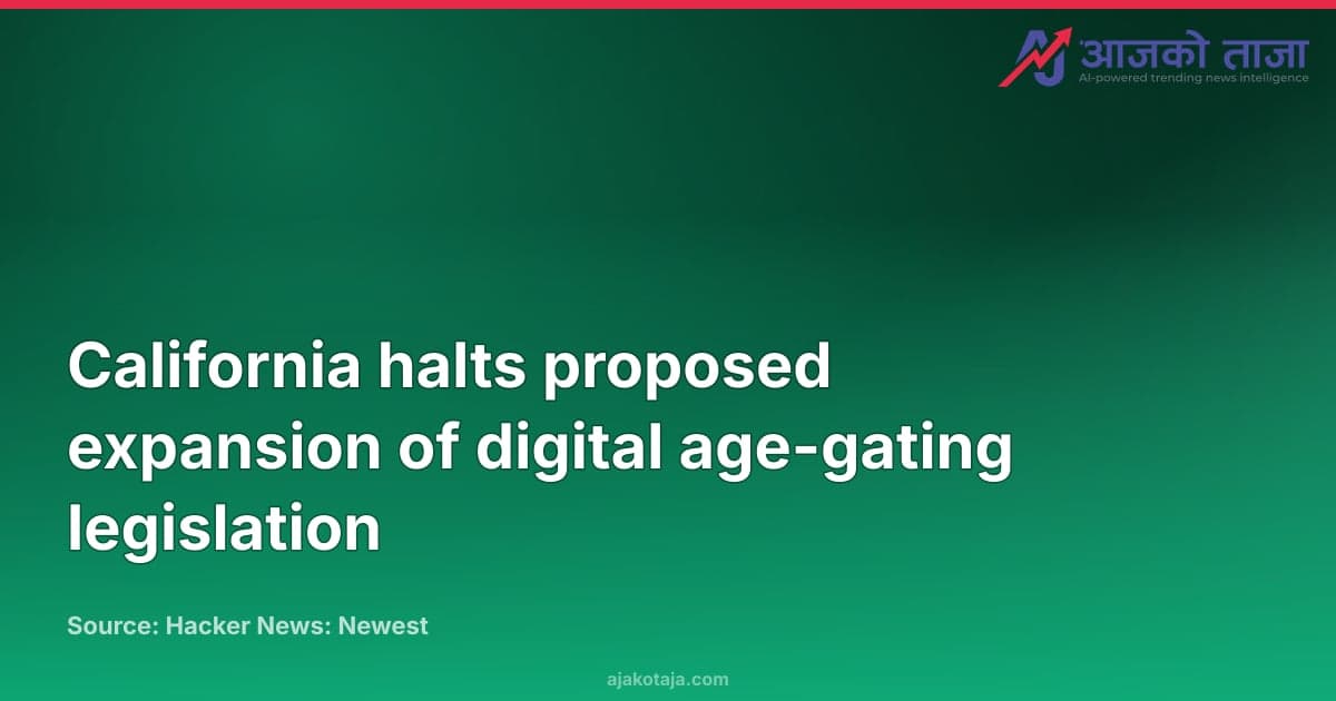 California halts proposed expansion of digital age-gating legislation