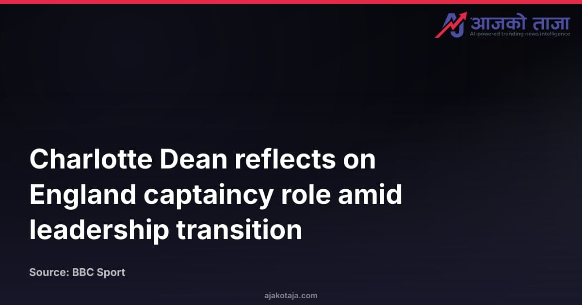 Charlotte Dean reflects on England captaincy role amid leadership transition