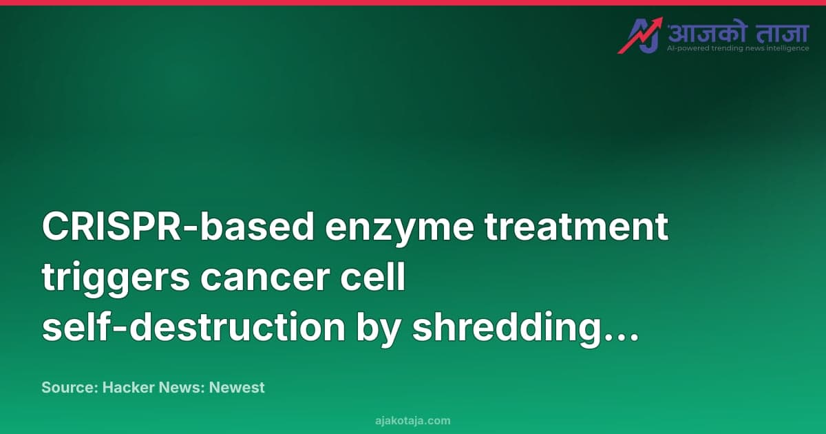 CRISPR-based enzyme treatment triggers cancer cell self-destruction by shredding DNA