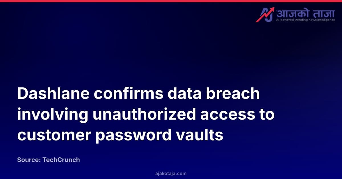 Dashlane confirms data breach involving unauthorized access to customer password vaults