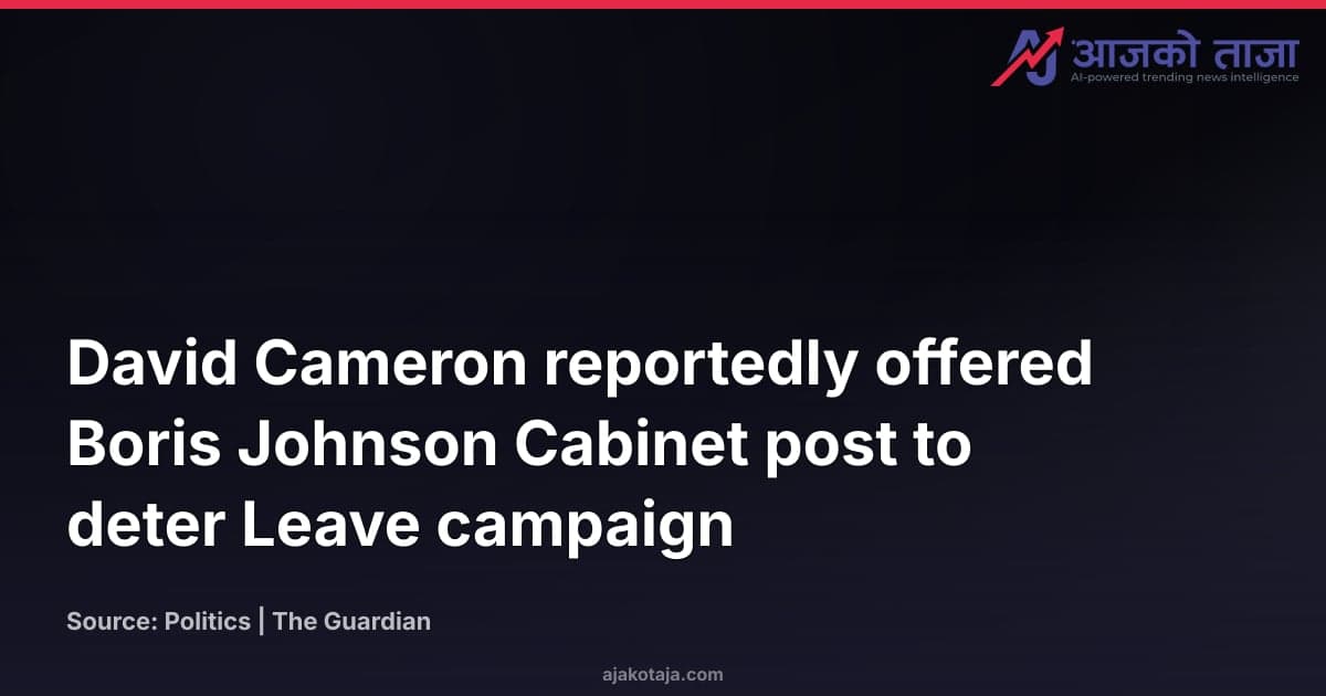 David Cameron reportedly offered Boris Johnson Cabinet post to deter Leave campaign