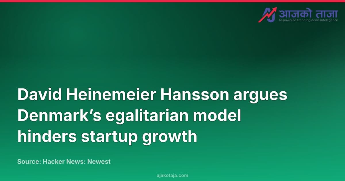 David Heinemeier Hansson argues Denmark’s egalitarian model hinders startup growth