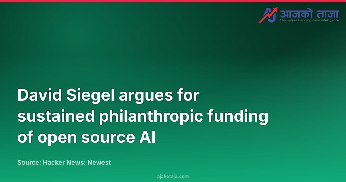 David Siegel argues for sustained philanthropic funding of open source AI