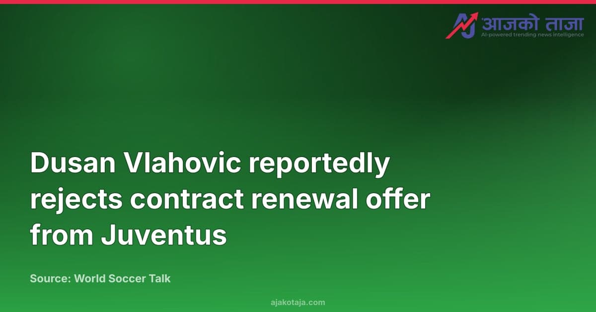 Dusan Vlahovic reportedly rejects contract renewal offer from Juventus