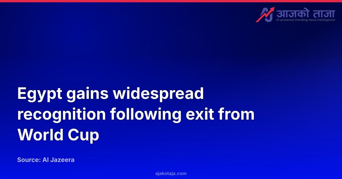 Egypt gains widespread recognition following exit from World Cup