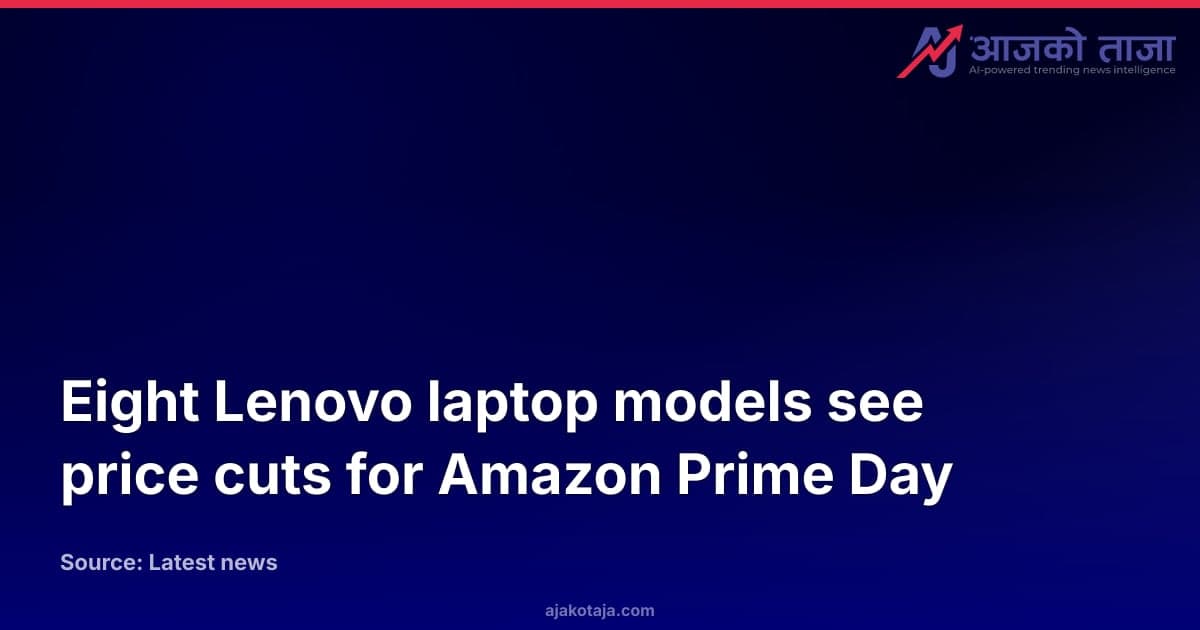 Eight Lenovo laptop models see price cuts for Amazon Prime Day