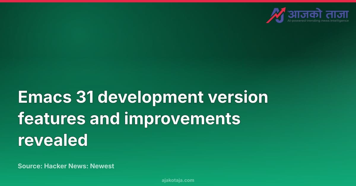 Emacs 31 development version features and improvements revealed
