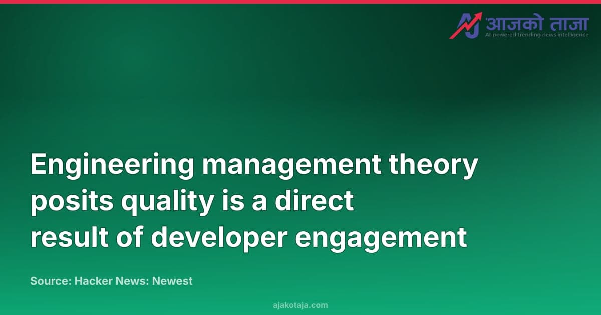 Engineering management theory posits quality is a direct result of developer engagement