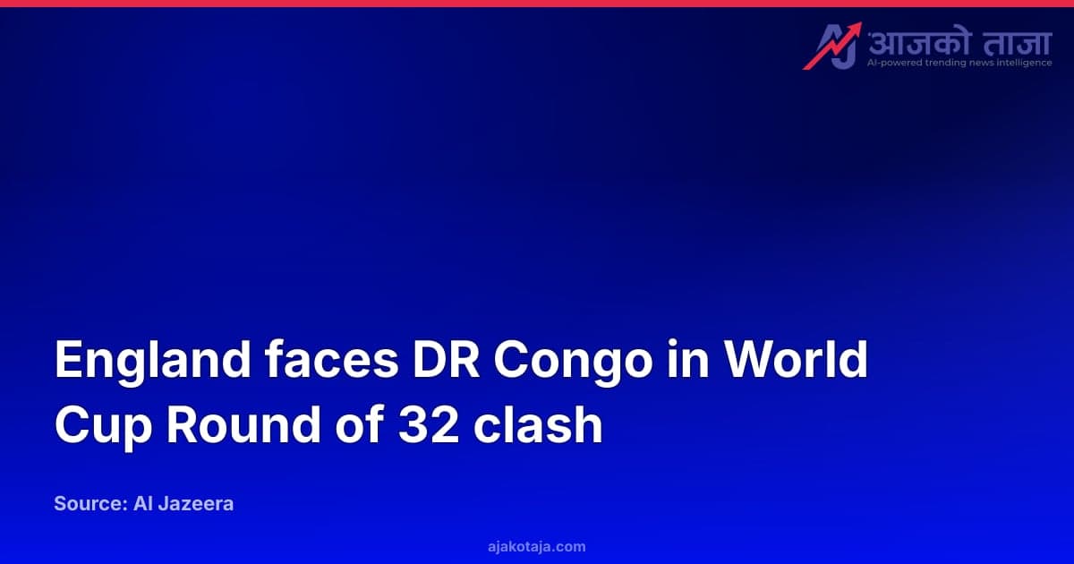 England faces DR Congo in World Cup Round of 32 clash