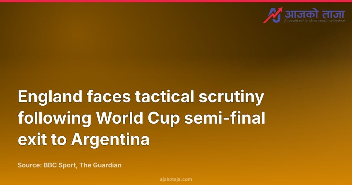 England faces tactical scrutiny following World Cup semi-final exit to Argentina