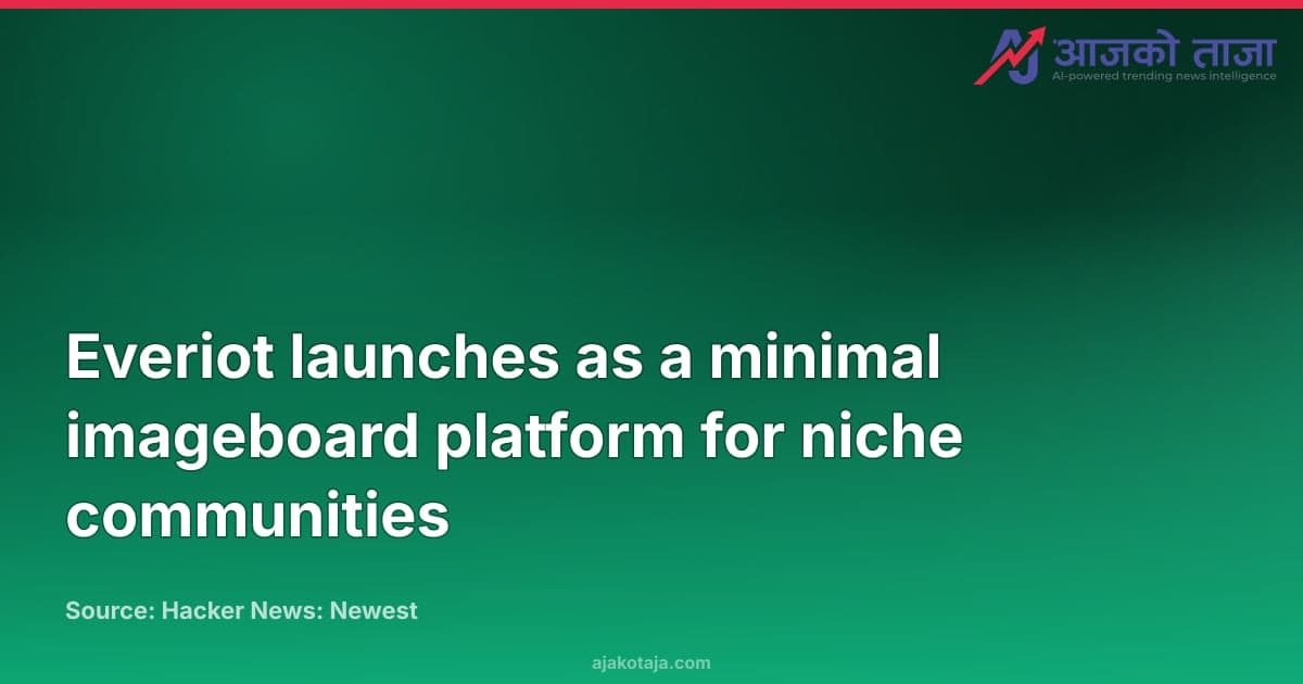 Everiot launches as a minimal imageboard platform for niche communities