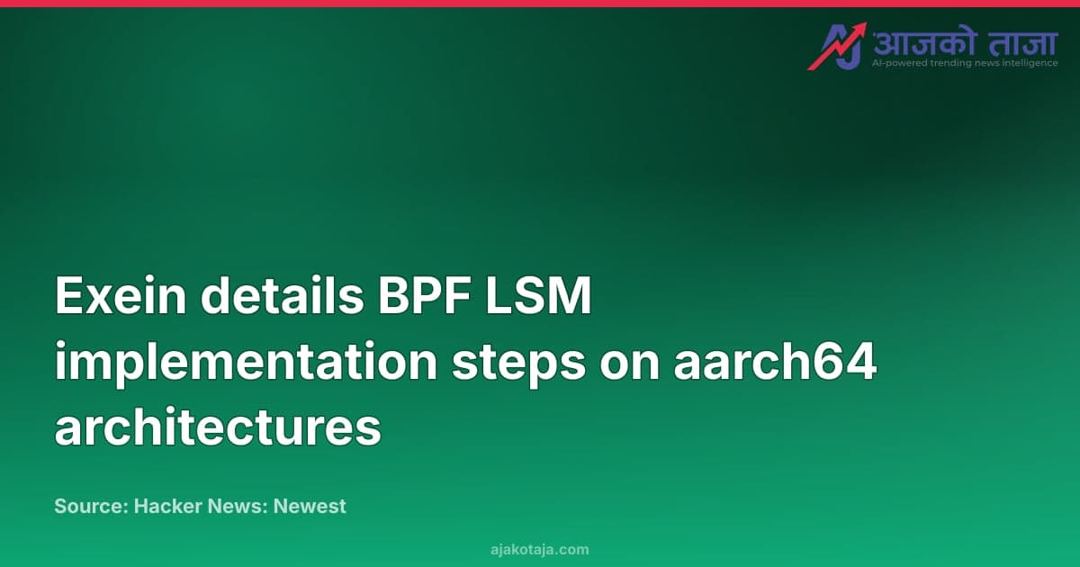 Exein details BPF LSM implementation steps on aarch64 architectures