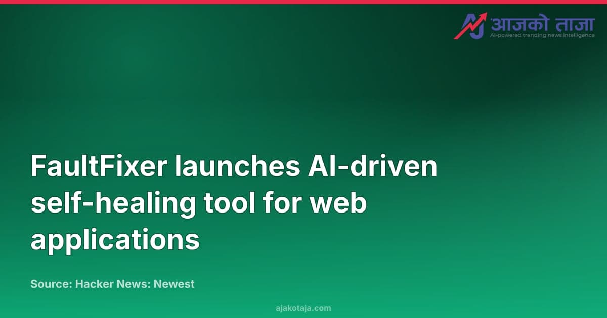 FaultFixer launches AI-driven self-healing tool for web applications