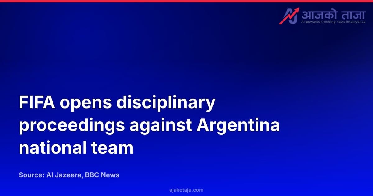 FIFA opens disciplinary proceedings against Argentina national team