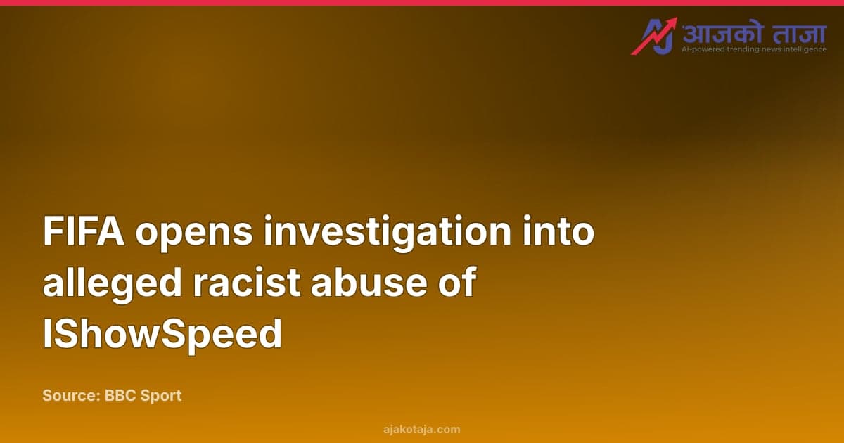 FIFA opens investigation into alleged racist abuse of IShowSpeed