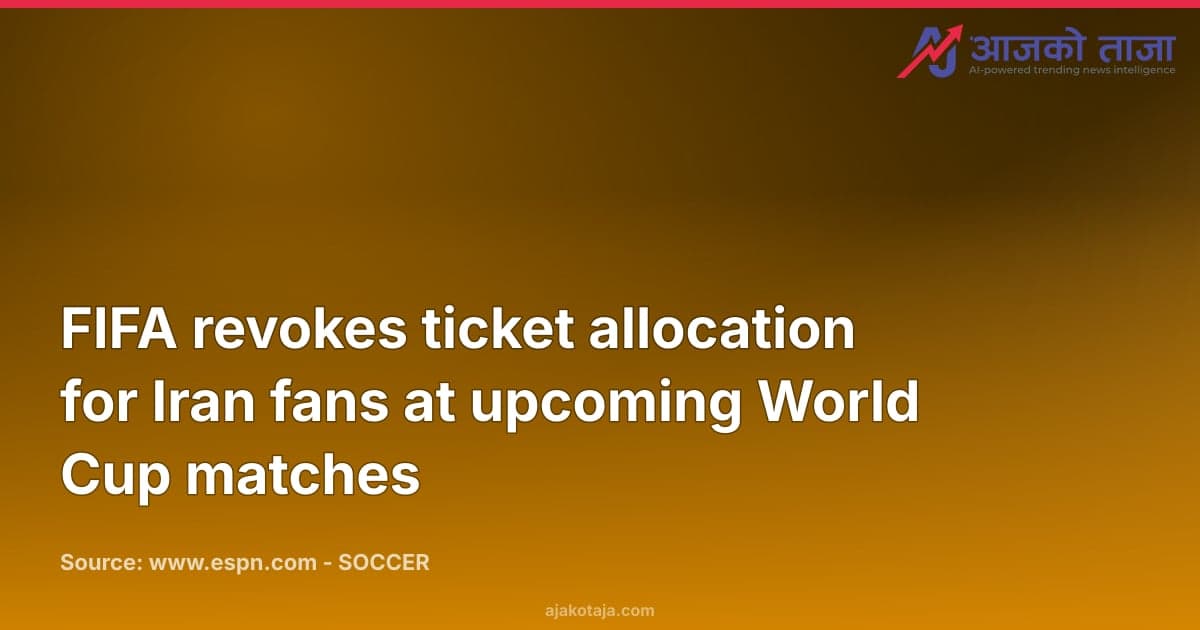 FIFA revokes ticket allocation for Iran fans at upcoming World Cup matches