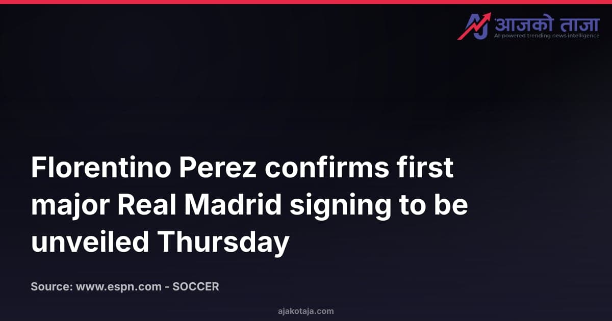 Florentino Perez confirms first major Real Madrid signing to be unveiled Thursday