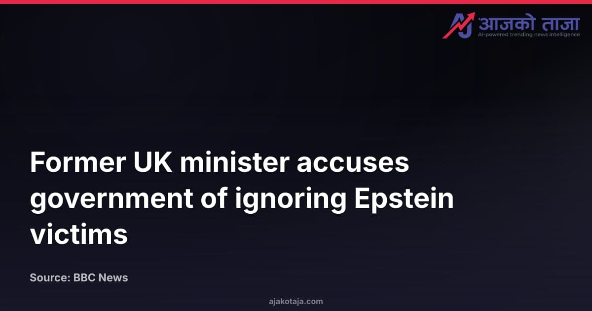 Former UK minister accuses government of ignoring Epstein victims