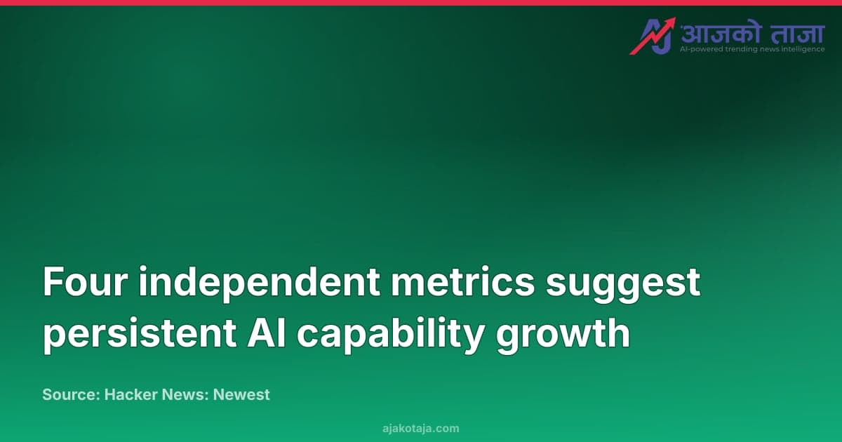 Four independent metrics suggest persistent AI capability growth