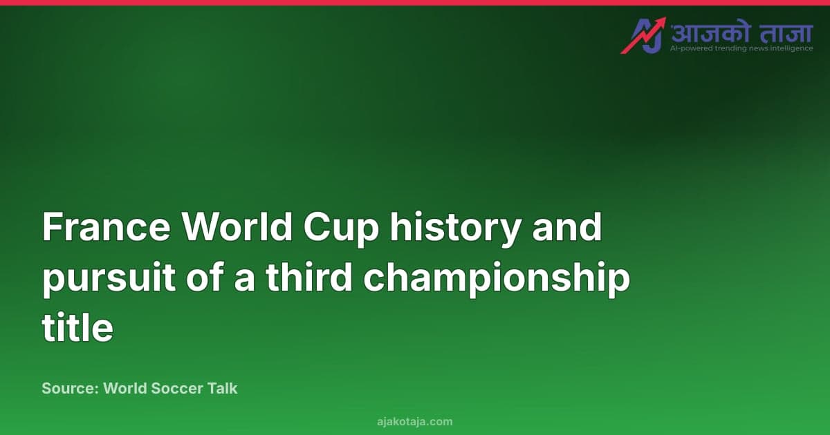 France World Cup history and pursuit of a third championship title