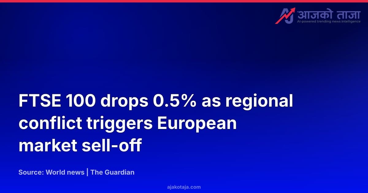FTSE 100 drops 0.5% as regional conflict triggers European market sell-off