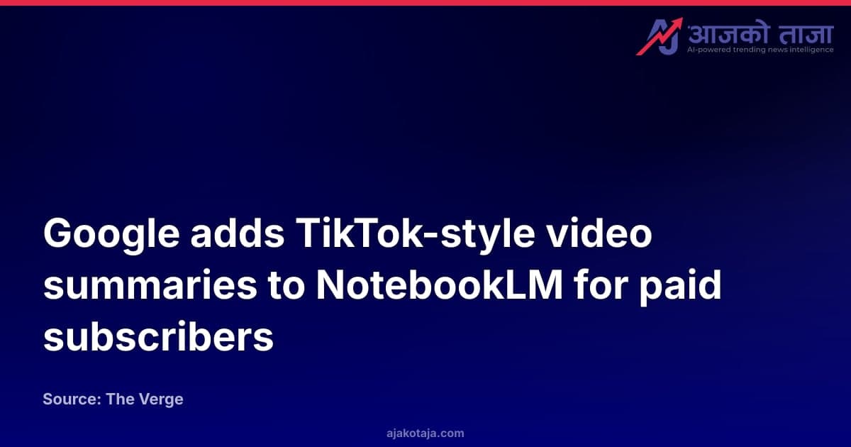 Google adds TikTok-style video summaries to NotebookLM for paid subscribers