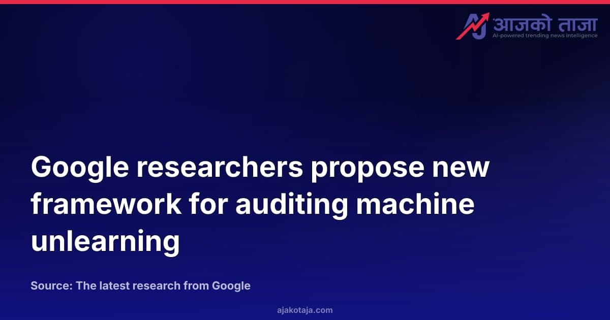 Google researchers propose new framework for auditing machine unlearning