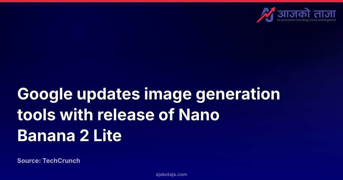 Google updates image generation tools with release of Nano Banana 2 Lite