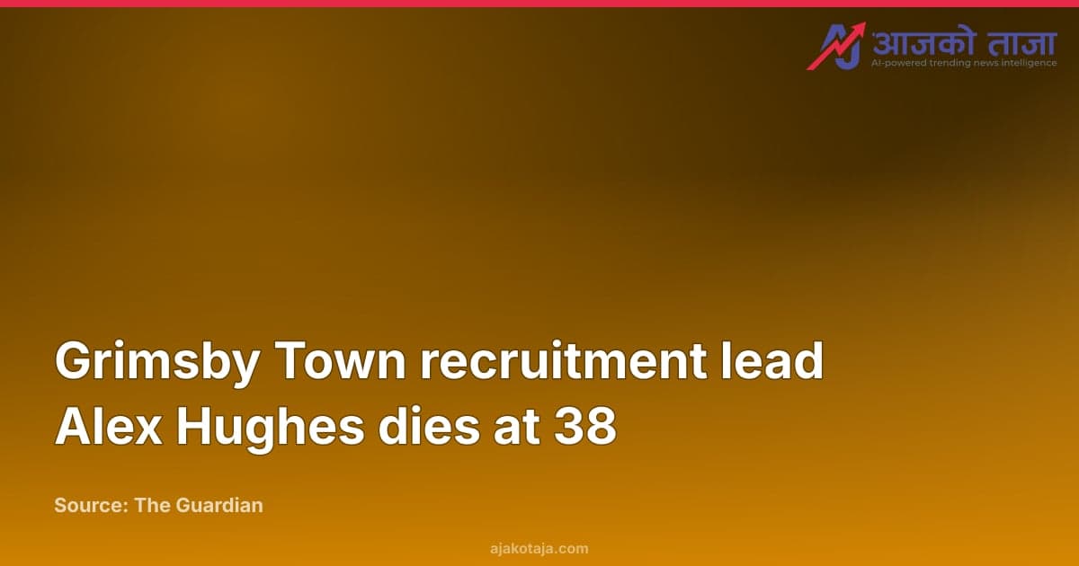 Grimsby Town recruitment lead Alex Hughes dies at 38