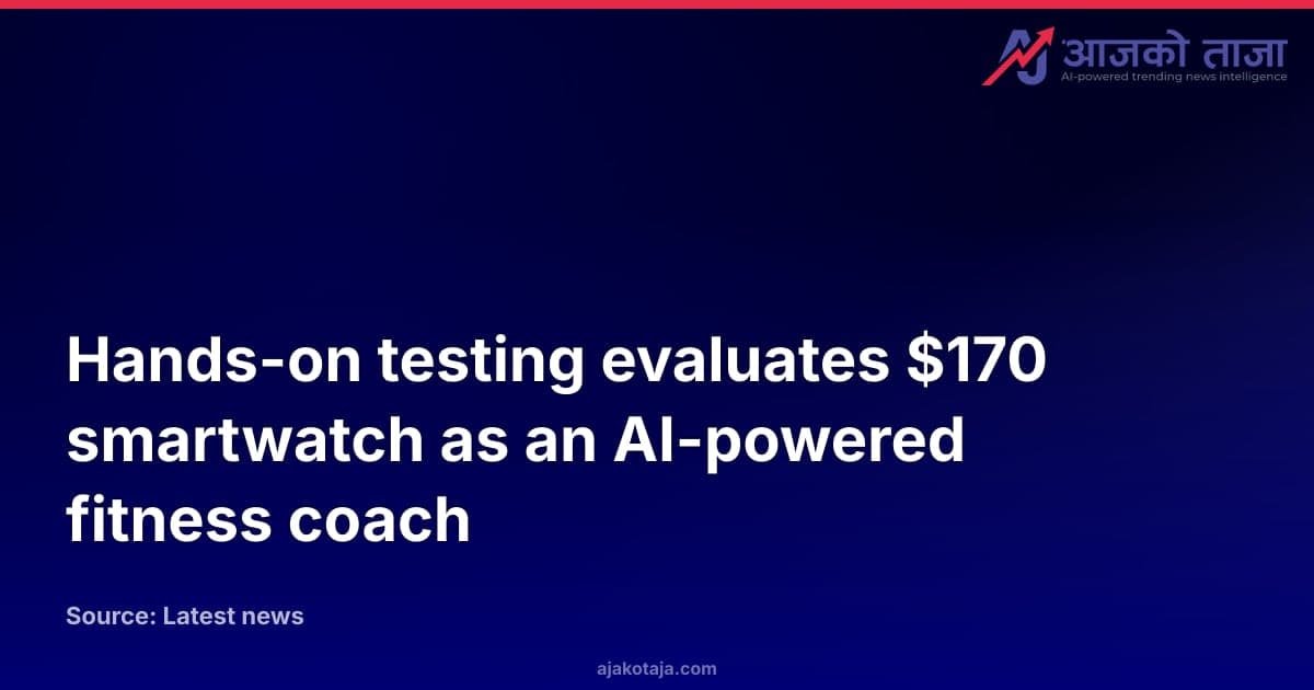 Hands-on testing evaluates $170 smartwatch as an AI-powered fitness coach
