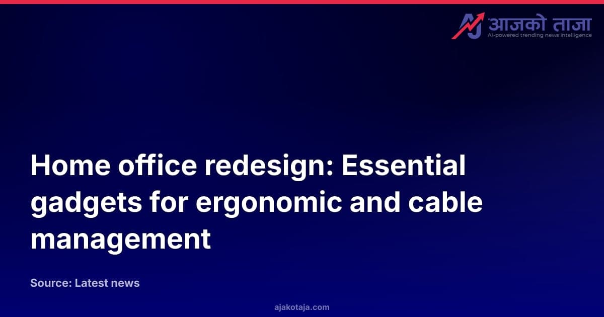 Home office redesign: Essential gadgets for ergonomic and cable management