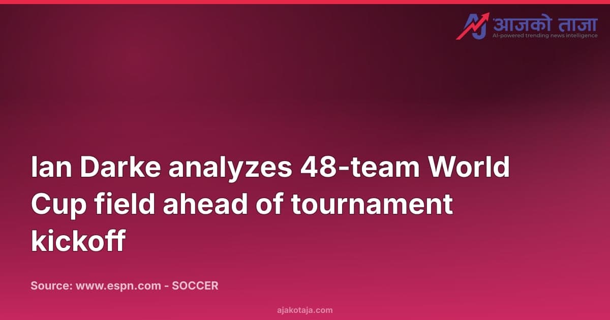 Ian Darke analyzes 48-team World Cup field ahead of tournament kickoff