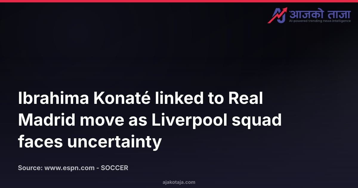 Ibrahima Konaté linked to Real Madrid move as Liverpool squad faces uncertainty