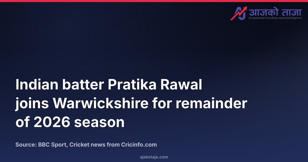 Indian batter Pratika Rawal joins Warwickshire for remainder of 2026 season