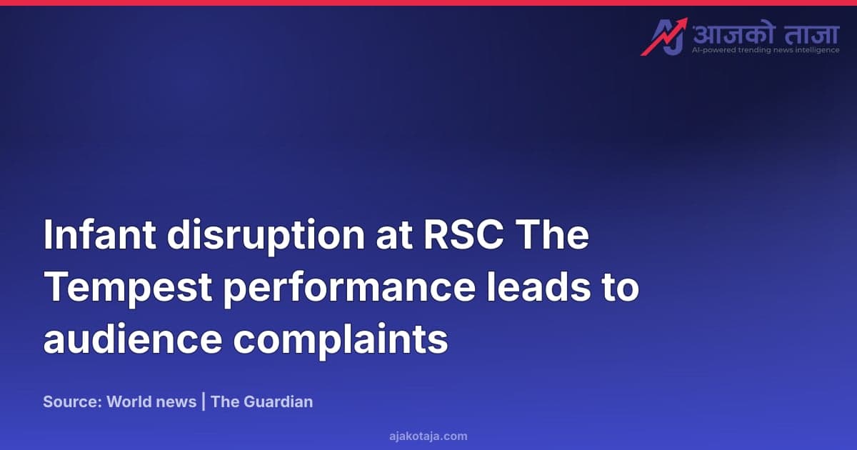 Infant disruption at RSC The Tempest performance leads to audience complaints