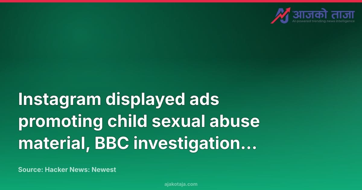 Instagram displayed ads promoting child sexual abuse material, BBC investigation finds
