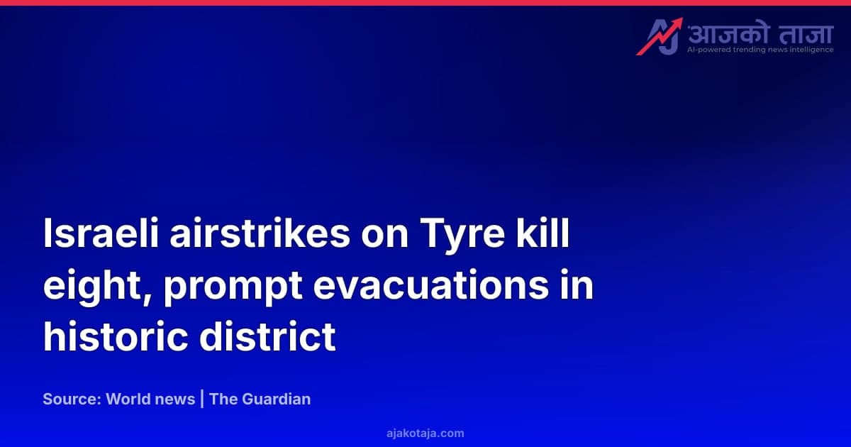 Israeli airstrikes on Tyre kill eight, prompt evacuations in historic district