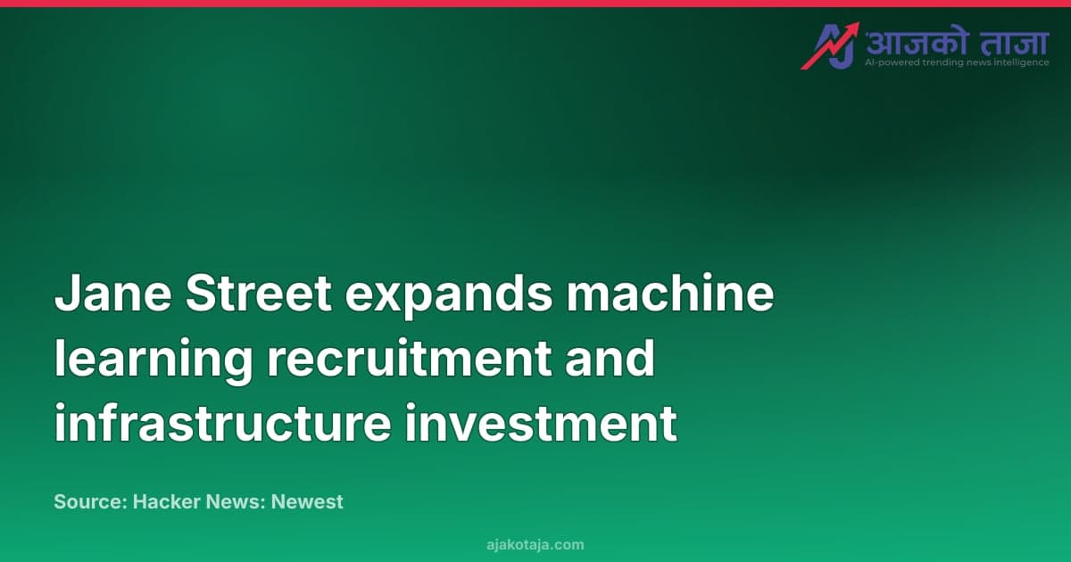 Jane Street expands machine learning recruitment and infrastructure investment