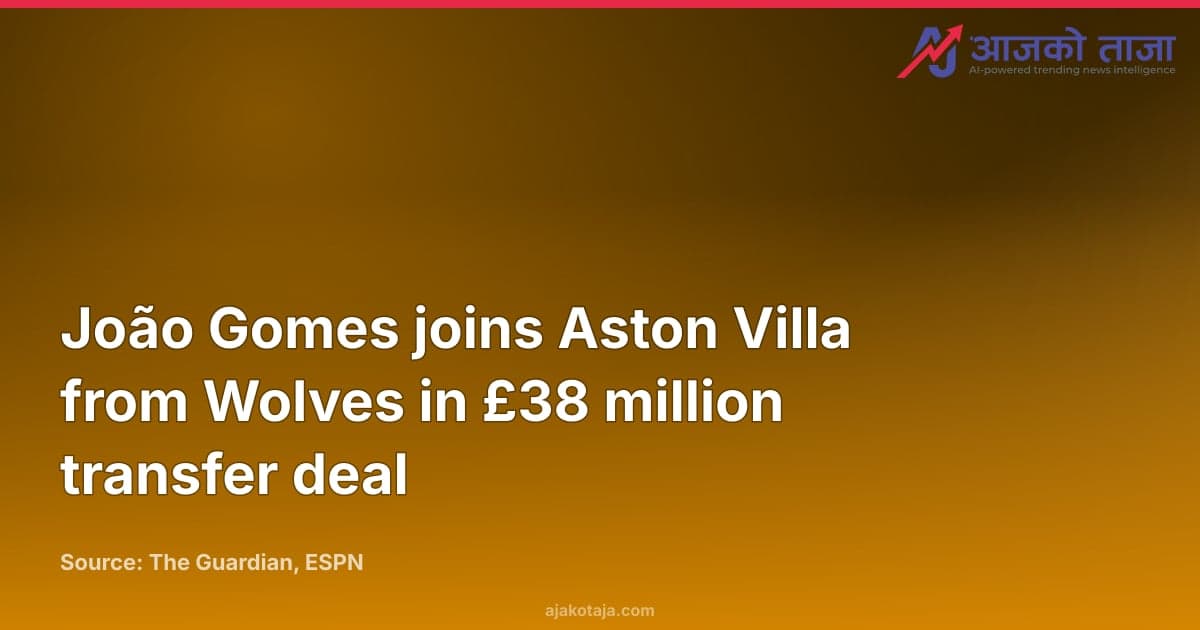 João Gomes joins Aston Villa from Wolves in £38 million transfer deal