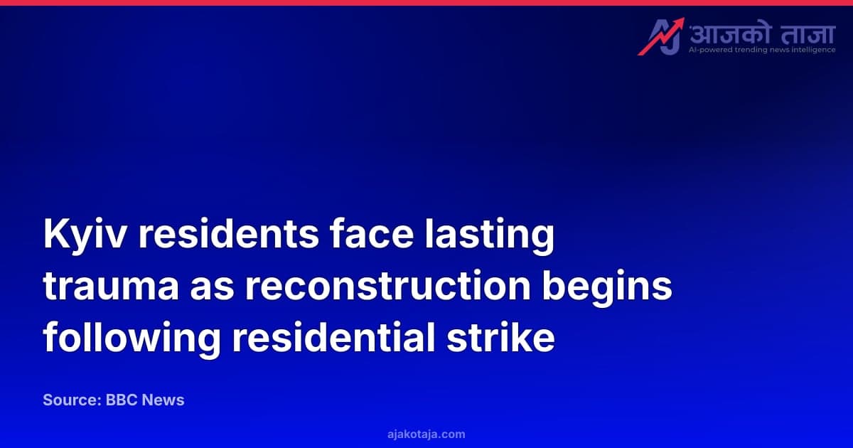 Kyiv residents face lasting trauma as reconstruction begins following residential strike