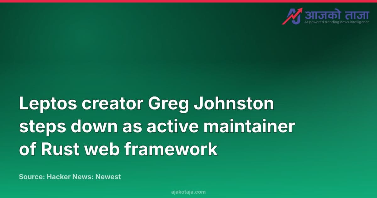 Leptos creator Greg Johnston steps down as active maintainer of Rust web framework