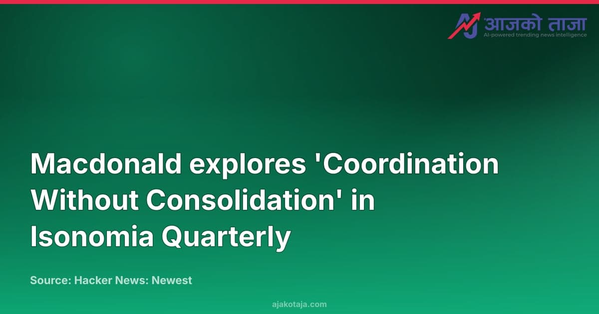 Macdonald explores 'Coordination Without Consolidation' in Isonomia Quarterly