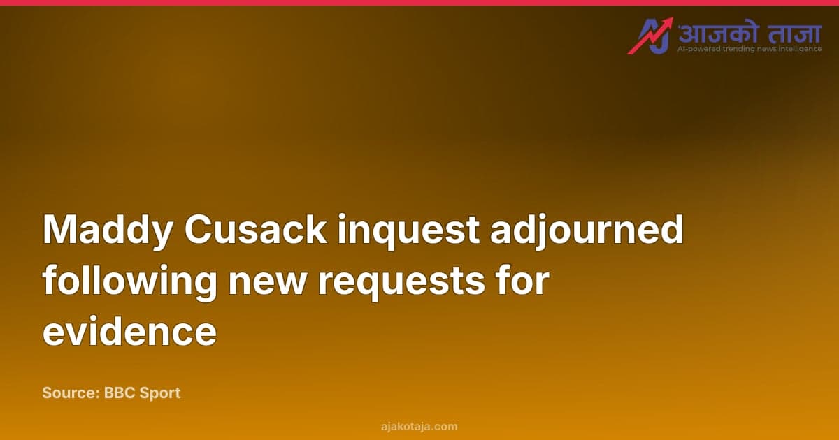 Maddy Cusack inquest adjourned following new requests for evidence