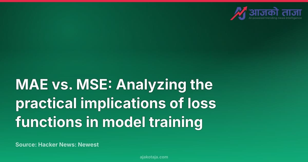 MAE vs. MSE: Analyzing the practical implications of loss functions in model training