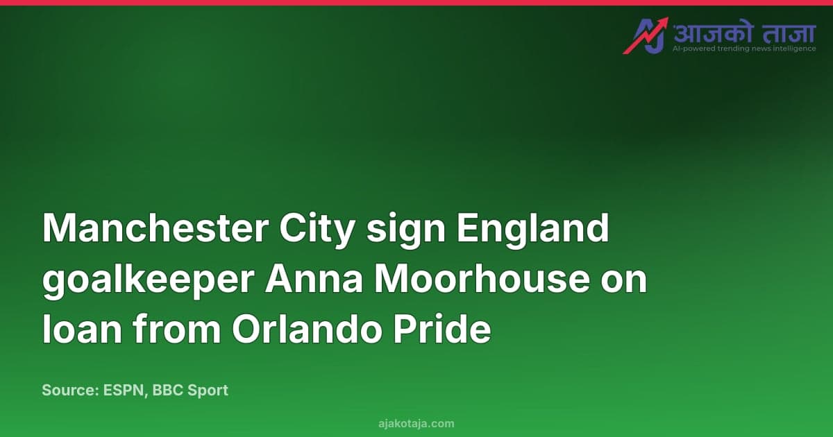 Manchester City sign England goalkeeper Anna Moorhouse on loan from Orlando Pride