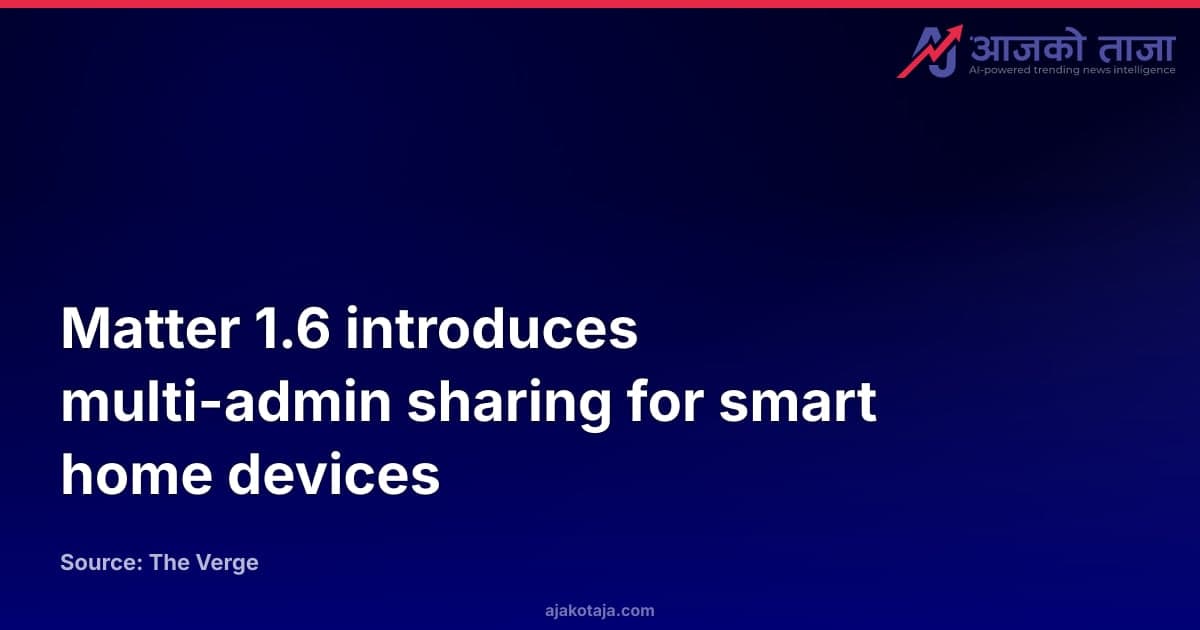 Matter 1.6 introduces multi-admin sharing for smart home devices