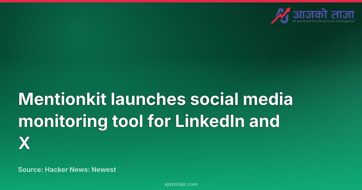 Mentionkit launches social media monitoring tool for LinkedIn and X
